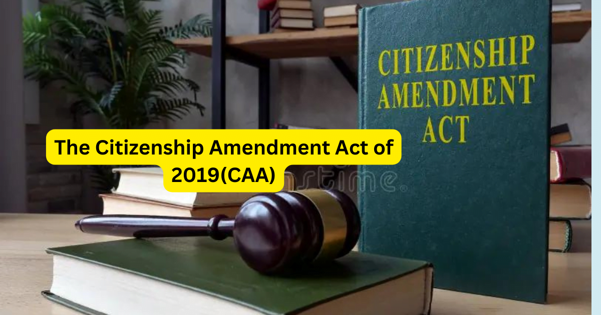 The Citizenship Amendment Act of 2019(CAA)